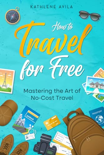 How to Travel for Free: Mastering the Art of No Cost Travel How to Travel for Free: Mastering the Art of No Cost Travel von Independently published