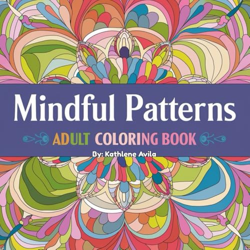 Mindful Patterns Adult Coloring Book: A Relaxing Adult Coloring Book for Stress Relief and Creativity von Independently published