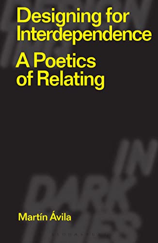 Designing for Interdependence: A Poetics of Relating (Designing in Dark Times) von Bloomsbury Visual Arts