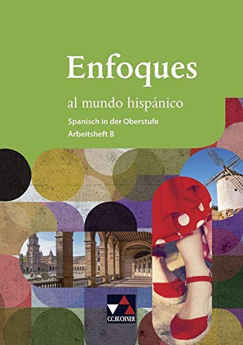Enfoques al mundo hispánico - Spanisch in der Oberstufe / Enfoques al mundo hispánico AH B: Für fortgeführte Spanisch-Kurse