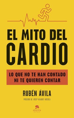 El mito del cardio: Lo que no te han contado ni te quieren contar (Alienta) von Alienta Editorial