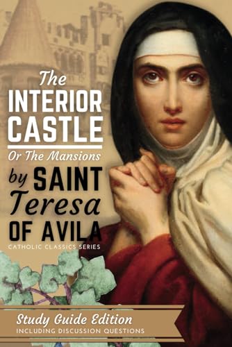 The Interior Castle or the Mansions of St. Teresa of Avila: New Study Guide Edition