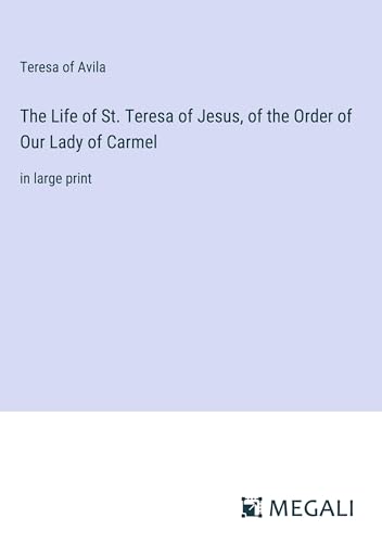 The Life of St. Teresa of Jesus, of the Order of Our Lady of Carmel: in large print von Megali Verlag