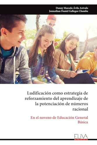 Ludificación como estrategia de reforzamiento del aprendizaje de la potenciación de números racional: En el noveno de Educación General Básica von Eliva Press