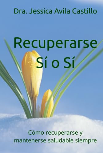 Recuperarse Sí o Sí: Cómo recuperarse y mantenerse saludable siempre
