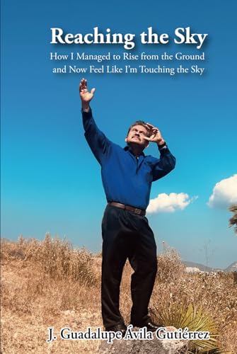 Reaching the Sky: How I Managed to Rise from the Ground and Now Feel Like I'm Touching the Sky Reaching the Sky: How I Managed to Rise from the Ground and Now Feel Like I'm Touching the Sky von ibukku, LLC
