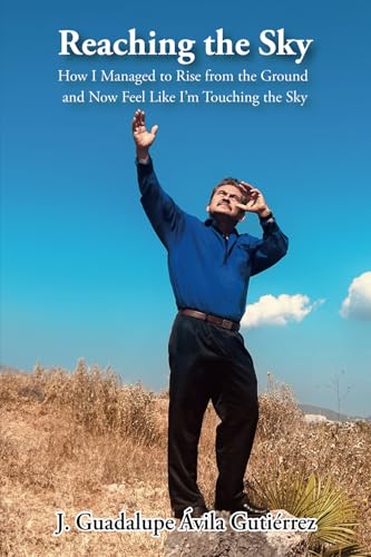 Reaching the Sky: How I Managed to Rise from the Ground and Now Feel Like I'm Touching the Sky von ibukku, LLC