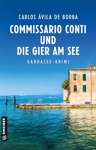 Commissario Conti und die Gier am See: Kriminalroman (Commissario Luca Conti) von Gmeiner Verlag