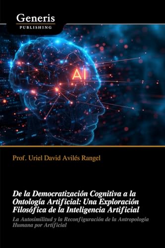 De la Democratización Cognitiva a la Ontología Artificial: Una Exploración Filosófica de la Inteligencia Artificial von BAYSHOP (Generis Publishing)