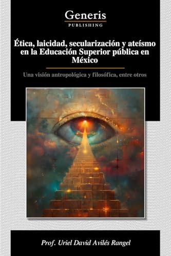 Ética, laicidad, secularización y ateísmo en la Educación Superior pública en México von BAYSHOP (Generis Publishing)