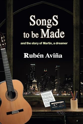 Songs to be Made: And the story of Martín, a dreamer von ibukku, LLC