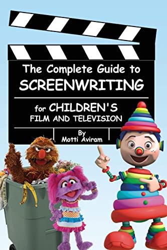 The Complete Guide to Screenwriting for Children's Film & Television