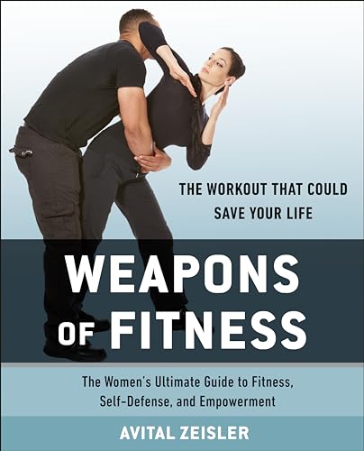 Weapons of Fitness: The Women’s Ultimate Guide to Fitness, Self-Defense, and Empowerment von Avery
