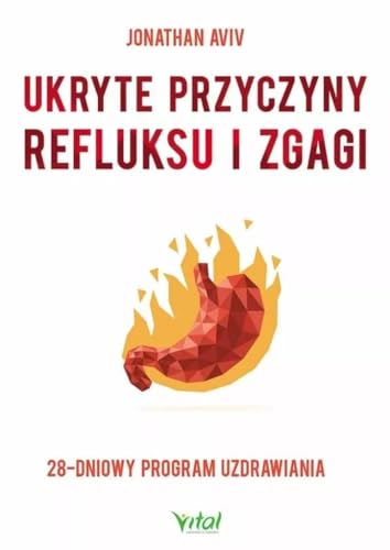 Ukryte przyczyny refluksu i zgagi: 28-dniowy program uzdrawiania