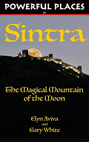 Powerful Places in Sintra: The Magical Mountain of the Moon (Powerful Places Guidebooks)