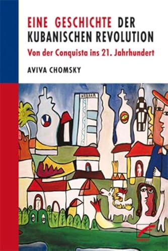 Eine Geschichte der Kubanischen Revolution: Von der Conquista ins 21. Jahrhundert von Unrast Verlag