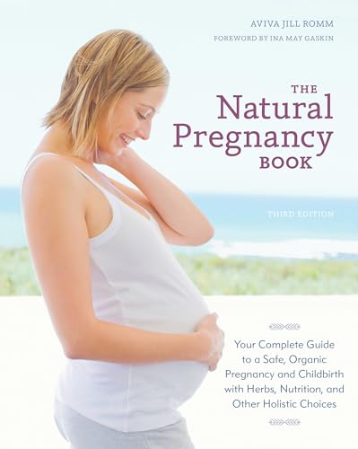 The Natural Pregnancy Book, Third Edition: Your Complete Guide to a Safe, Organic Pregnancy and Childbirth with Herbs, Nutrition, and Other Holistic Choices The Natural Pregnancy Book, Third Edition: Your Complete Guide to a Safe, Organic Pregnancy and Childbirth with Herbs, Nutrition, and Other Holistic Choices von Ten Speed Press