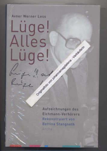 Lüge! Alles Lüge!: Aufzeichnungen des Eichmann-Verhörers von Arche Literatur Verlag AG