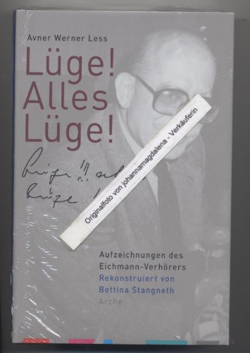 Lüge! Alles Lüge!: Aufzeichnungen des Eichmann-Verhörers