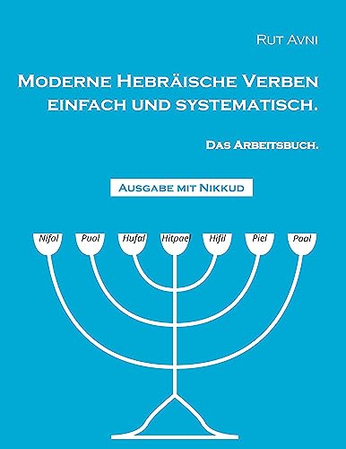 Moderne Hebräische Verben einfach und systematisch.: Das Arbeitsbuch (mit Nikkud)