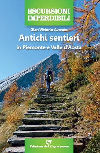 Antichi sentieri in Piemonte e Valle d'Aosta (Escursioni imperdibili)