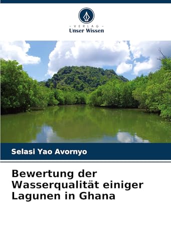 Bewertung der Wasserqualität einiger Lagunen in Ghana von Verlag Unser Wissen