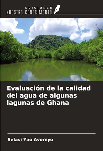 Evaluación de la calidad del agua de algunas lagunas de Ghana von Ediciones Nuestro Conocimiento