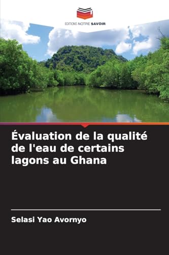 Évaluation de la qualité de l'eau de certains lagons au Ghana von Editions Notre Savoir