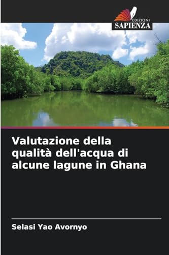 Valutazione della qualità dell'acqua di alcune lagune in Ghana von Edizioni Sapienza