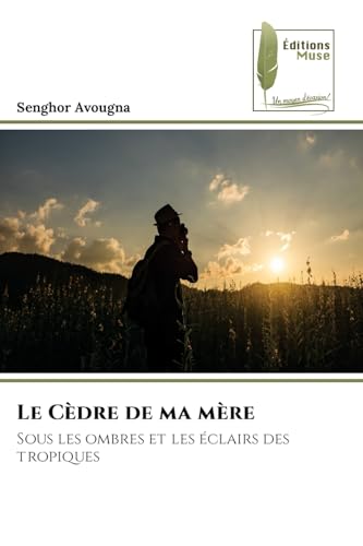 Le Cèdre de ma mère: Sous les ombres et les éclairs des tropiques von Éditions Muse