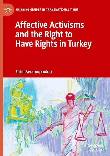 Affective Activisms and the Right to Have Rights in Turkey (Thinking Gender in Transnational Times) von Palgrave Macmillan