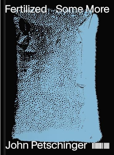 John Petschinger: Fertilized Some More John Petschinger: Fertilized Some More von Verlag für moderne Kunst