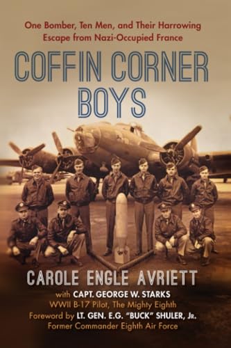 Coffin Corner Boys: One Bomber, Ten Men, and Their Harrowing Escape from Nazi-Occupied France (World War II Collection)