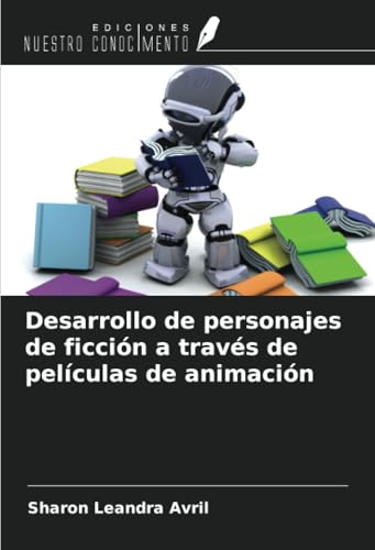 Desarrollo de personajes de ficción a través de películas de animación von Ediciones Nuestro Conocimiento