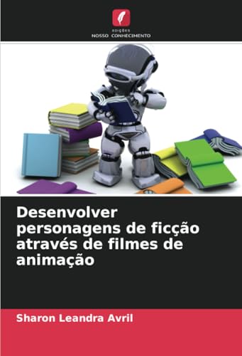 Desenvolver personagens de ficção através de filmes de animação von Edições Nosso Conhecimento