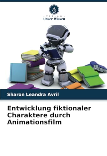 Entwicklung fiktionaler Charaktere durch Animationsfilm von Verlag Unser Wissen