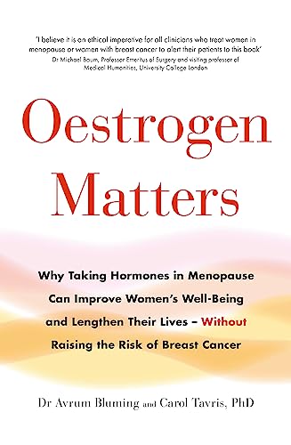 Oestrogen Matters: Why Taking Hormones in Menopause Can Improve Women's Well-Being and Lengthen Their Lives - Without Raising the Risk of Breast Cancer von Piatkus
