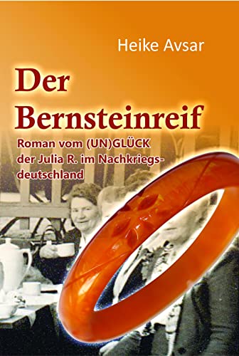 Der Bernsteinreif: Roman vom (UN)GLÜCK der Julia R. im Nachkriegsdeutschland von Geest-Verlag