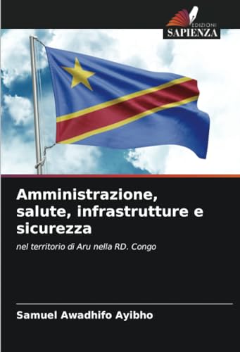 Amministrazione, salute, infrastrutture e sicurezza: nel territorio di Aru nella RD. Congo von Edizioni Sapienza