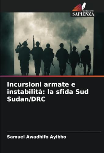 Incursioni armate e instabilità: la sfida Sud Sudan/DRC: DE von Edizioni Sapienza