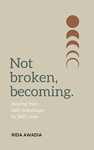Not Broken, Becoming.: Moving from Self-Sabotage to Self-Love.