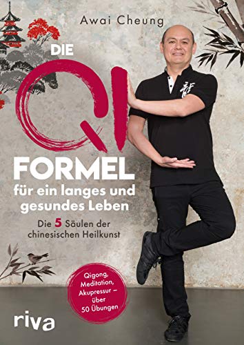 Die Qi-Formel für ein langes und gesundes Leben: Die fünf Säulen der chinesischen Heilkunst. Qigong, Meditation, Akupressur - über 50 Übungen von RIVA