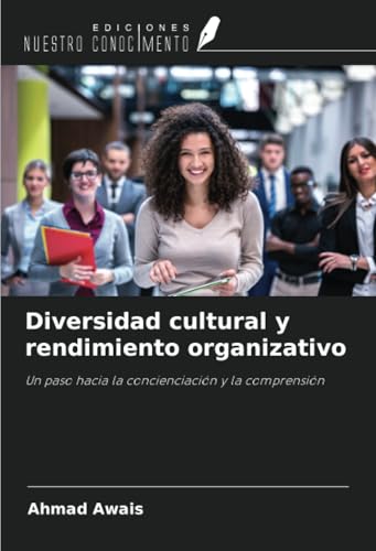 Diversidad cultural y rendimiento organizativo: Un paso hacia la concienciación y la comprensión von Ediciones Nuestro Conocimiento
