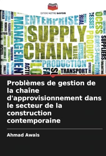 Problèmes de gestion de la chaîne d'approvisionnement dans le secteur de la construction contemporaine von Editions Notre Savoir