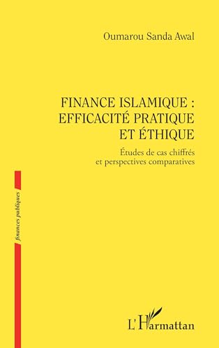 Finance islamique : efficacité pratique et éthique: Etudes de cas chiffrés et perspectives comparatives von Editions L'Harmattan