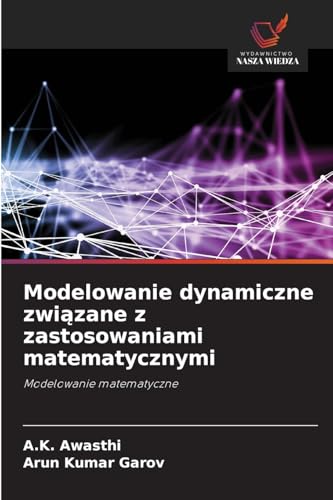 Modelowanie dynamiczne związane z zastosowaniami matematycznymi: Modelowanie matematyczne von Wydawnictwo Nasza Wiedza