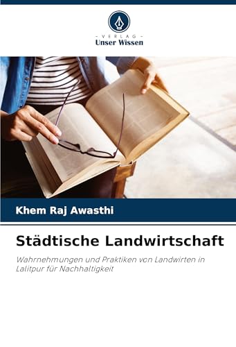 Städtische Landwirtschaft: Wahrnehmungen und Praktiken von Landwirten in Lalitpur für Nachhaltigkeit von Verlag Unser Wissen
