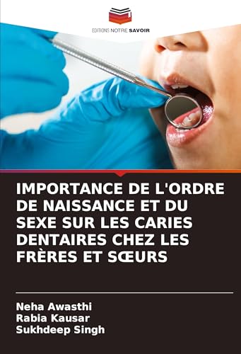 IMPORTANCE DE L'ORDRE DE NAISSANCE ET DU SEXE SUR LES CARIES DENTAIRES CHEZ LES FRÈRES ET S¿URS von Editions Notre Savoir
