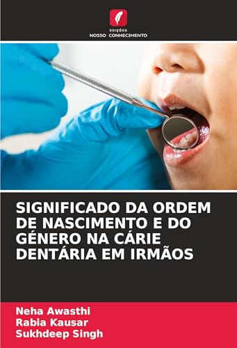 SIGNIFICADO DA ORDEM DE NASCIMENTO E DO GÉNERO NA CÁRIE DENTÁRIA EM IRMÃOS von Edições Nosso Conhecimento