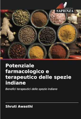 Potenziale farmacologico e terapeutico delle spezie indiane: Benefici terapeutici delle spezie indiane von Edizioni Sapienza